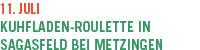 11.Juli Kuhfladen-Roulette in Sagasfeld bei Metzingen